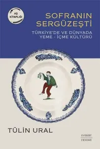 Sofranın Sergüzeşti: Türkiye'de ve Dünya'da Yeme - İçme Kültürü