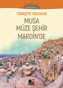 Türkçeye Yolculuk - Musa Müze Şehir Mardin’de