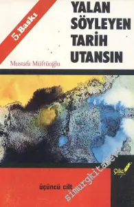 Yalan Söyleyen Tarih Utansın Cilt: 3 -