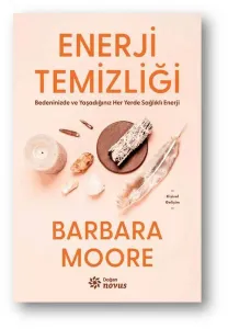 Enerji Temizliği - Bedeninizde ve Yaşadığınız Her Yerde Sağlıklı Enerji