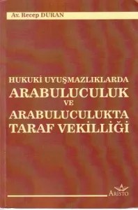 Hukuki Uyuşmazlıklaarda Arabuluculuk Ve Arabuluculukta Taraf Vekilliği