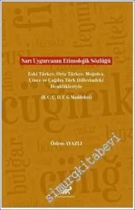 Sarı Uygurcanın Etimolojik Sözlüğü: Eski Türkçe, Orta Türkçe, Moğolca, Çince ve Çağdaş Türk Dillerindeki Denklikleriyle (B, C, Ç, D, F, G Maddeleri) -
