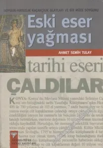 Eski Eser Yağması: Soygun - Hırsızlık - Kaçakçılık Olayları ve Bir Müze Soygunu  -         2007
