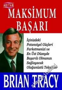 Maksimum Başarı: İçinizdeki Potansiyel Güçleri Farketmenizi ve En Üst Düzeyde Başarılı Olmanızı Sağlayacak Olağanüstü Teknikler -        2006