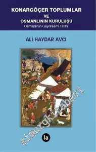 Konargöçer Toplumlar ve Osmanlının Kuruluşu: Osmanlının Gayriresmi Tarihi  -         2014