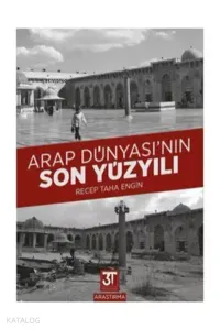 Arap Dünyası'nın Son Yüzyılı