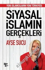 Siyasal İslamın Gerçekleri: Yeni İslamcıların Yeni Türkiyesi -        2017