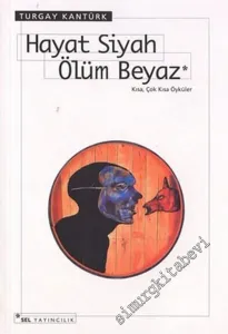 Hayat Siyah Ölüm Beyaz - Kısa, Çok Kısa Öyküler -        2004