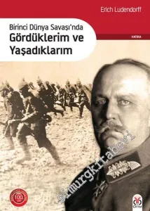 Birinci Dünya Savaşı'nda Gördüklerim ve Yaşadıklarım  -         2014