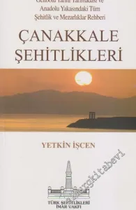 Çanakkale Şehitlikleri: Gelibolu Tarihi Yarımadası ve Anadolu Yakasındaki Tüm Şehitlik ve Mezarlıklar Rehberi -