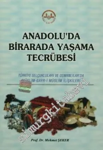 Anadolu'da Birarada Yaşama Tecrübesi: Türkiye Selçukluları ve Osmanlılarda -Müslim - Gayr-i Müslim İlişkiler -