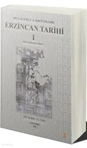 Belgelerle & Kronolojik Erzincan Tarihi 1 (İÖ 10.000-İS 1299)