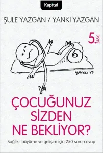 Çocuğunuz Sizden Ne Bekliyor?; Çocuğunuzu Anlamaya Giden Yolda 250 Soru ve Cavap!
