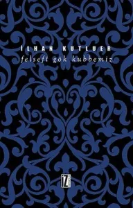Felsefi Gök Kubbemiz