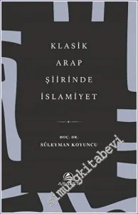 Klasik Arap Şiirinde İslamiyet -         2023