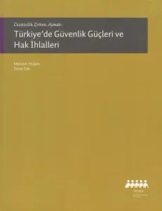 Cezasızlık Zırhını Aşmak: Türkiye'de Güvenlik Güçleri Ve Hak İhlalleri