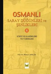 Osmanlı Saray Düğünleri ve Şenlikleri 8 (Ciltli); Suriyye Kasideleri ve Tarihleri