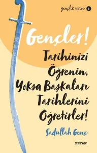 Gençlik Serisi 2 Gençler, Tarihinizi Öğrenin, Yoksa Başkaları Tarihlerini Öğretirler!