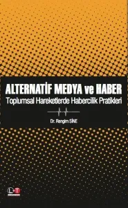 Alternatif Medya ve Haber; Toplumsal Hareketlerde Habercilik Pratikleri