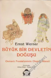 Büyük Bir Devletin Doğuşu Cilt 1: Osmanlı Feodalizminin Oluşum Süreci / -