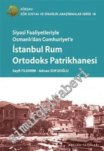 Siyasi Faaliyetleriyle Osmanlı'dan Cumhuriyet'e İstanbul Rum Ortodoks Patrikhanesi -