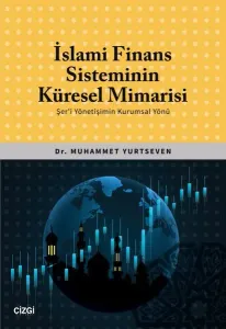 İslami Finans Sisteminin Küresel Mimarisi - Şer'i Yönetişimin Kurumsal Yönü