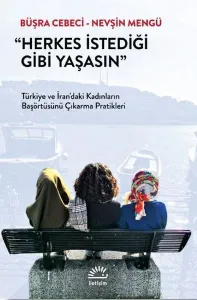 Herkes İstediği Gibi Yaşasın; Türkiye ve İran'daki Kadınların Başörtüsünü Çıkarma Pratikleri