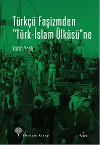 Türkçü Faşizmden "Türk-İslam Ülküsü"ne