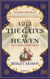 1492 The Gates Of Heaven; The Ottoman Empire Trilogy