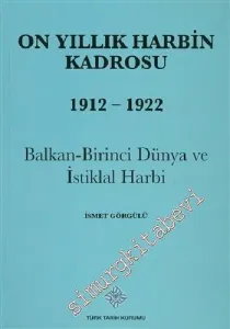 On Yıllık Harbin Kadrosu 1912 - 1922 : Balkan - Birinci Dünya ve İstiklal Harbi -        2014
