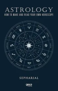 Astrology How To Make And Read Your Own Horoscope