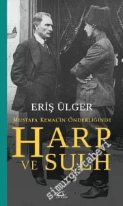Mustafa Kemal’in Önderliğinde Harp ve Sulh -