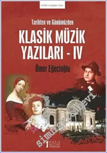 Tarihten ve Günümüzden Klasik Müzik Yazıları IV  -