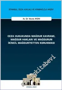 Ceza Hukukunda Mağdur Kavramı, Mağdur Hakları ve Mağdurun İkincil Mağduriyetten Korunması İstanbul Ceza Hukuku ve Kriminoloji Arşivi Yayın No: 61 -         2023