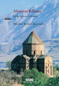 Ahtamar Kilisesi – Işıkla Canlanan Duvarlar