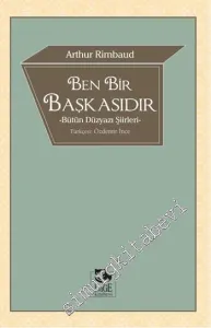 Ben Bir Başkasıdır: Bütün Düzyazı Şiirleri -         2015