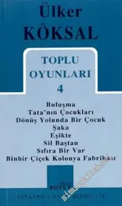 Toplu Oyunları 4: Buluşma, Tata'nın Çocukları, Dönüş Yolunda Bir Çiçek, Şaka, Eşikte, Sil Baştan, Sıfıra Bir Var, Binbir Çiçek Kolonya Fabrikası -        2002