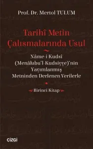 Tarihî Metin Çalışmalarında Usul  (Nâme-i Kudsî (Menâkıbu'l-Kudsiyye)'nin  Yayımlanmış Metninden Der