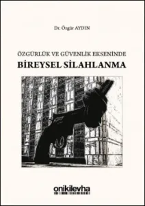 Özgürlük ve Güvenlik Ekseninde Bireysel Silahlanma