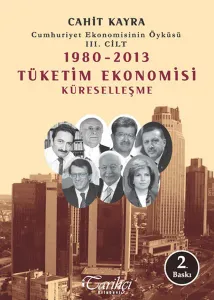 Cumhuriyet Ekonomisinin Öyküsü III. Cilt; 1980-2013 Tüketim Ekonomisi - Küreselleşme