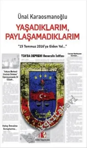 Yaşadıklarım Paylaşamadıklarım: 15 Temmuz 2016'ya Giden Yol -