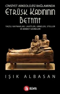 Cinsiyet Arkeolojisi Bağlamında Etrüsk Kadınının Betimi