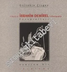 İbrahim Demirel Fotoğrafları Üzerine Bir İnceleme = A Study of İbrahim Demirel's Photographs -         2004