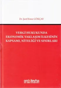 Vergi Hukukunda Ekonomik Yaklaşım İlkesinin Kapsamı, Niteliği ve Sınırları
