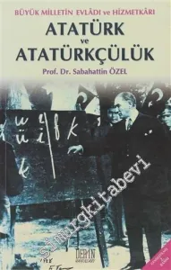 Büyük Milletin Evladı ve Hizmetkarı Atatürk ve Atatürkçülük  -         2009