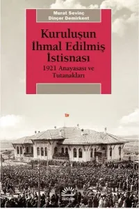 Kuruluşun İhmal Edilmiş İstisnası ;1921 Anayasası ve Tutanakları