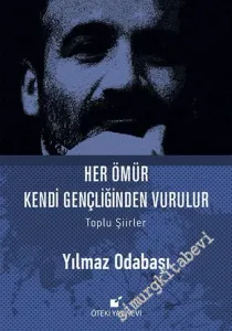 Her Ömür Kendi Gençliğinden Vurulur - Toplu Şiirler -