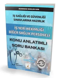 İş Sağlığı ve Güvenliği Sınavlarına Hazırlık İş Yeri Hekimliği Diğer Sağlık Personeli Konu Anlatımlı Soru Bankası