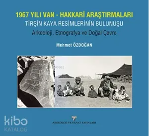 1967 Yılı Van-Hakkari Araştırmaları;;Tirşin Kaya Resimlerinin Bulunuşu