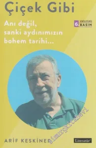 Çiçek Gibi: Anı Değil, Sanki Aydınımızın Bohem Tarihi -         2018
